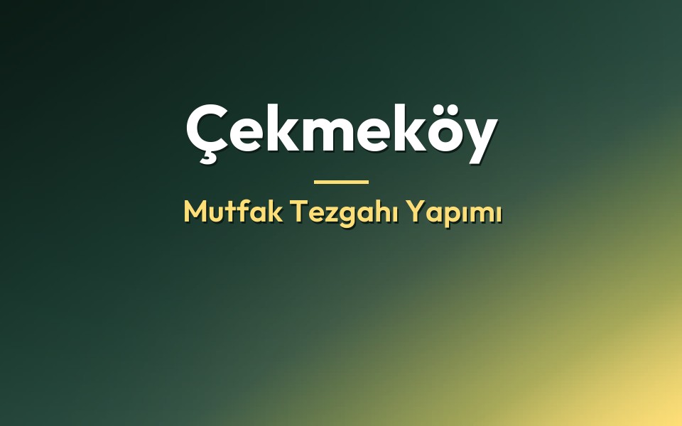 Çekmeköy Mutfak Tezgahı Yapımı