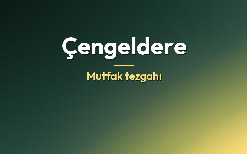 Çengeldere Mutfak tezgahı