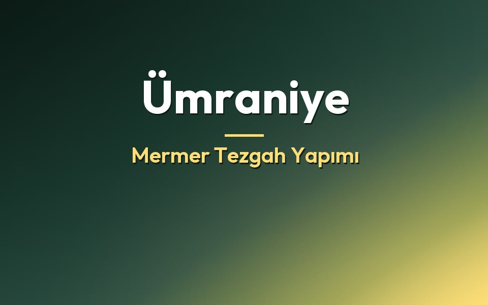 Ümraniye Mermer Tezgah Yapımı