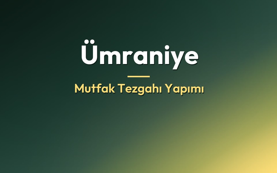Ümraniye Mutfak Tezgahı Yapımı