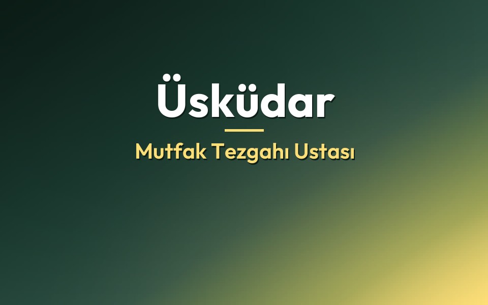 Üsküdar Mutfak Tezgahı Ustası