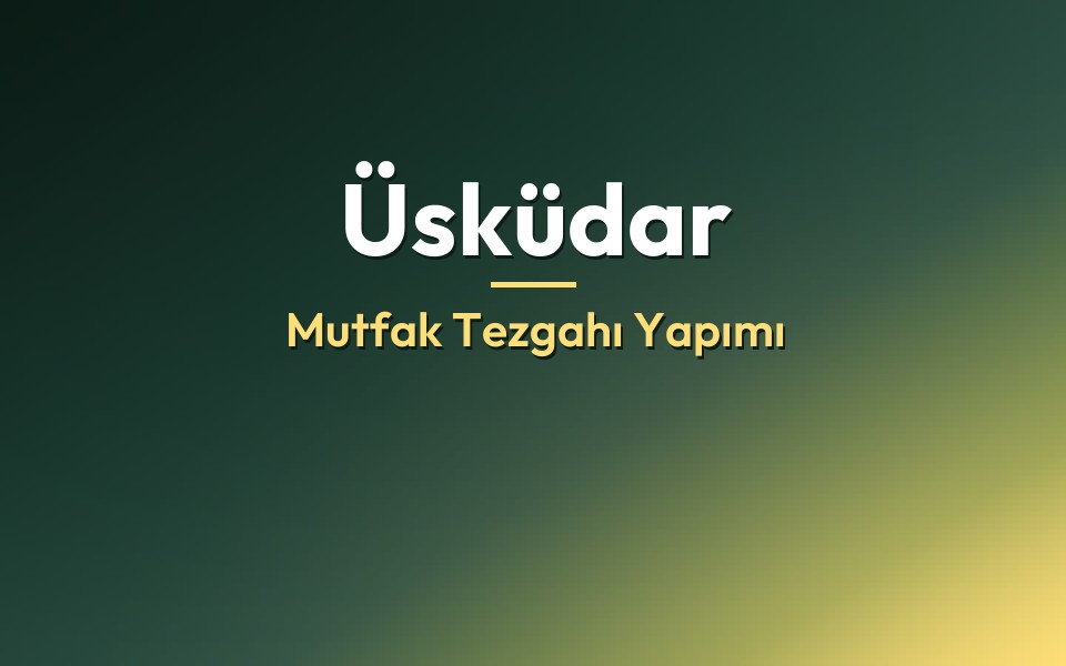 Üsküdar Mutfak Tezgahı Yapımı