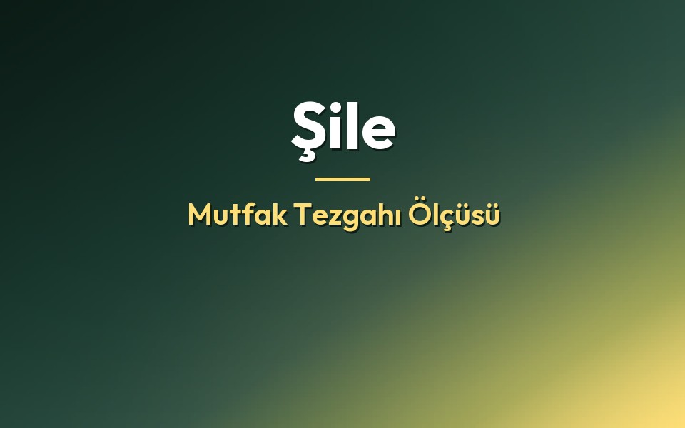 Şile Mutfak Tezgahı Ölçüsü