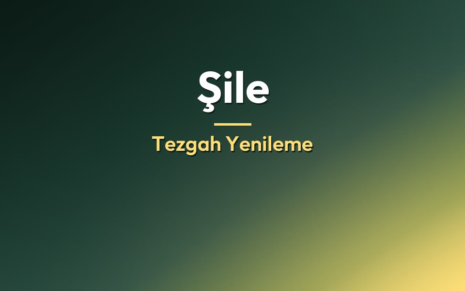 Şile Tezgah Yenileme