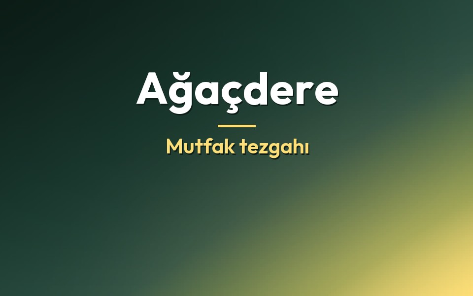 Ağaçdere Mutfak tezgahı
