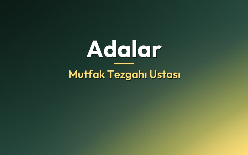 Adalar Mutfak Tezgahı Ustası