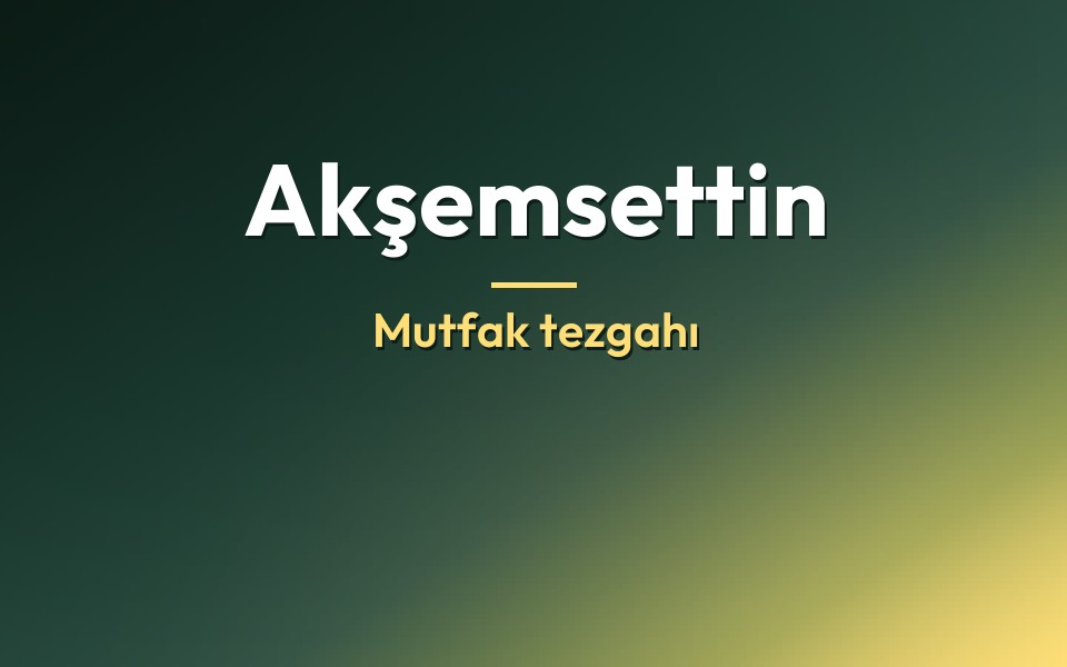 Akşemsettin Mutfak tezgahı