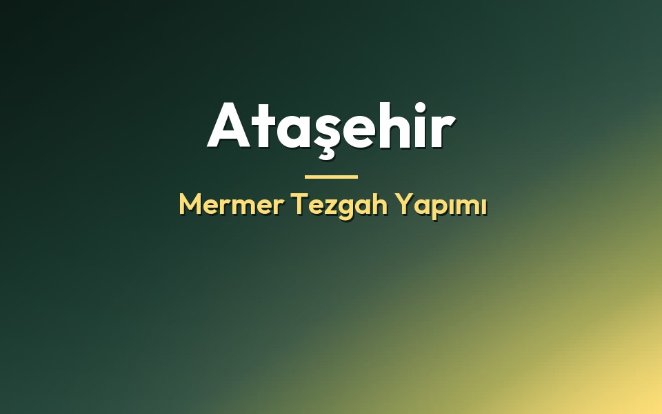 Ataşehir Mermer Tezgah Yapımı