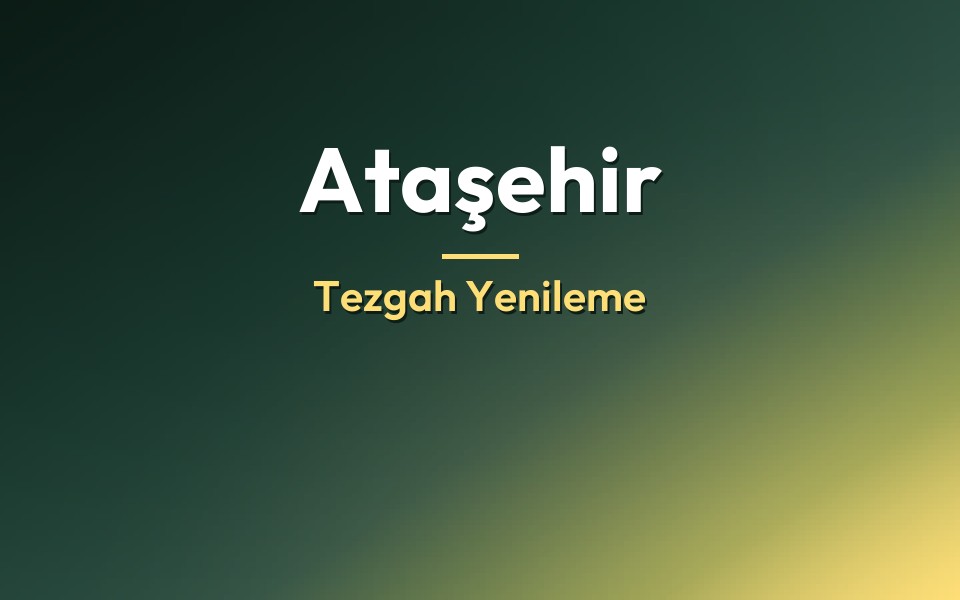 Ataşehir Tezgah Yenileme