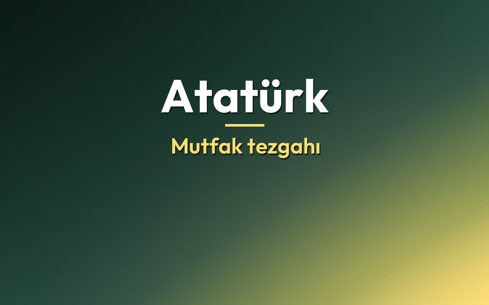 Atatürk Mutfak tezgahı