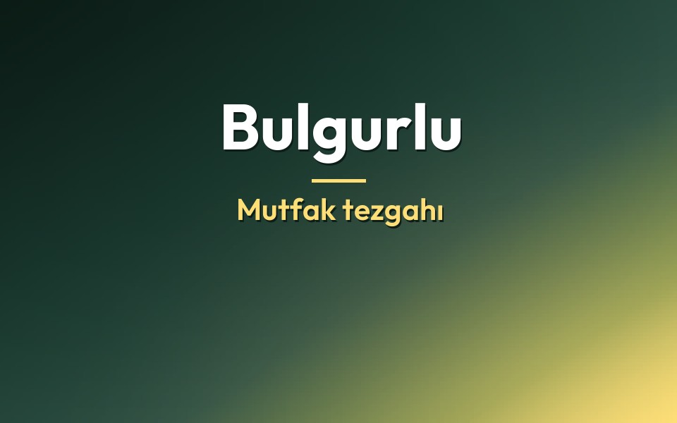 Bulgurlu Mutfak tezgahı