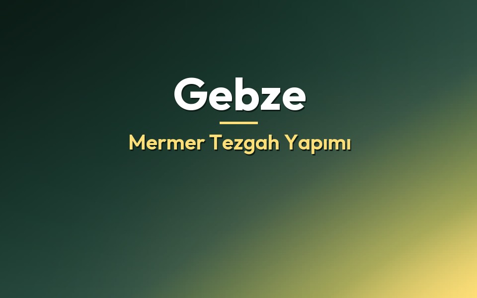Gebze Mermer Tezgah Yapımı