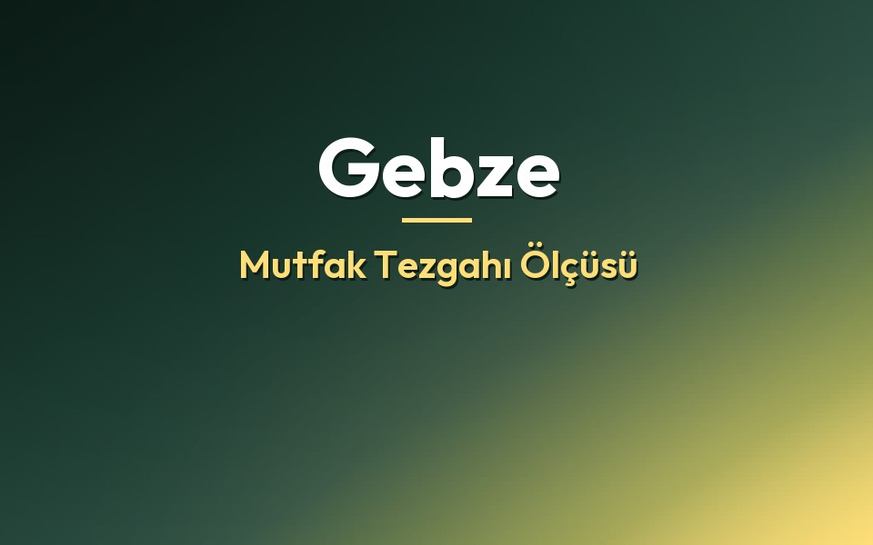 Gebze Mutfak Tezgahı Ölçüsü