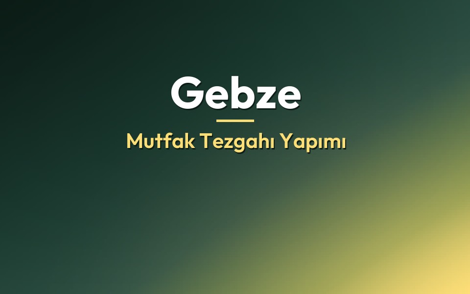 Gebze Mutfak Tezgahı Yapımı