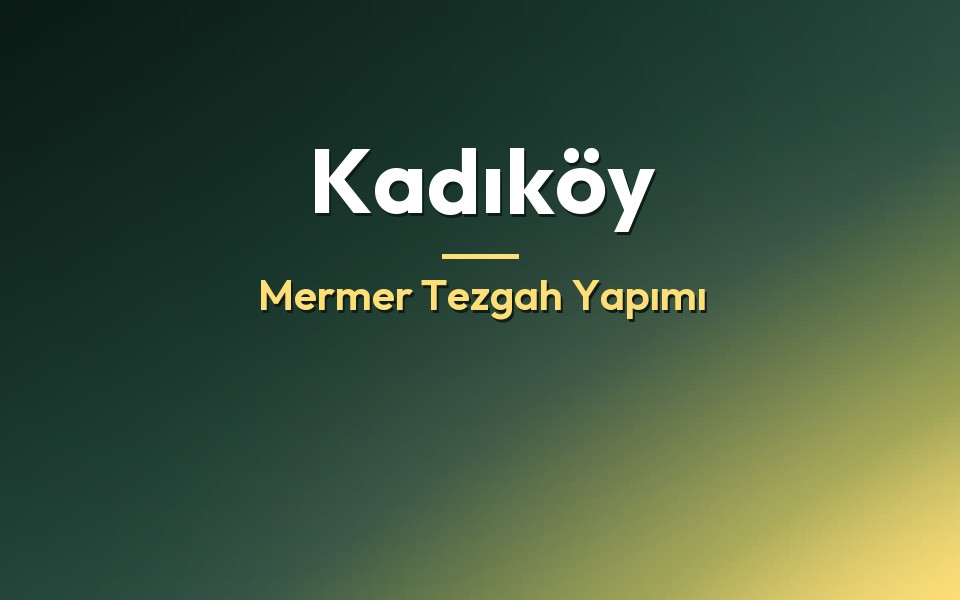 Kadıköy Mermer Tezgah Yapımı