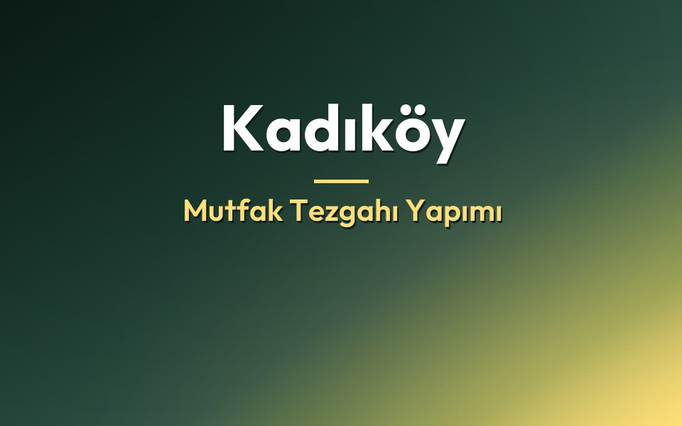 Kadıköy Mutfak Tezgahı Yapımı