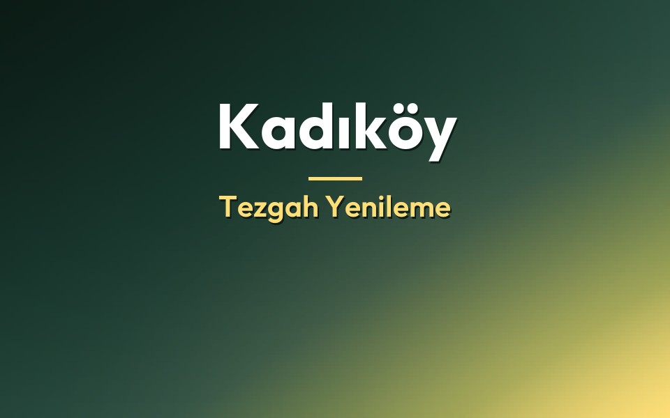 Kadıköy Tezgah Yenileme