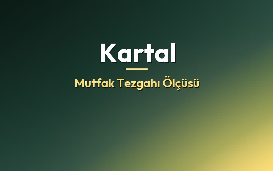 Kartal Mutfak Tezgahı Ölçüsü