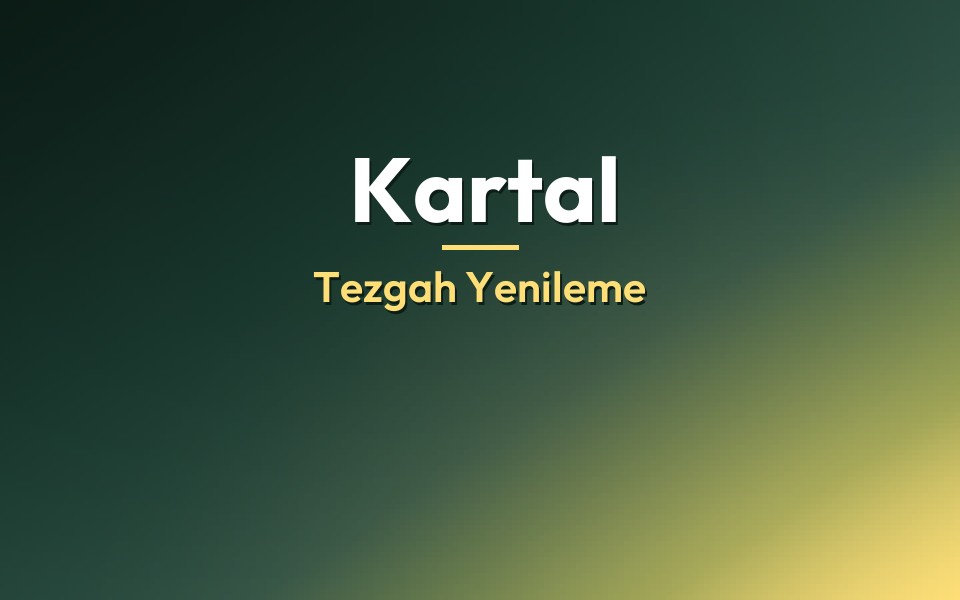 Kartal Tezgah Yenileme
