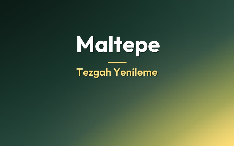 Maltepe Tezgah Yenileme