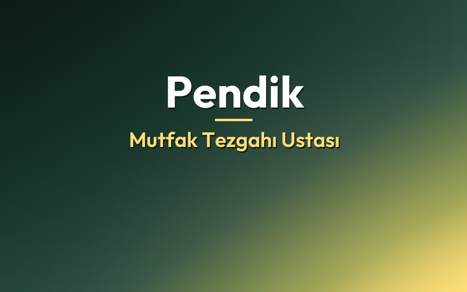 Pendik Mutfak Tezgahı Ustası