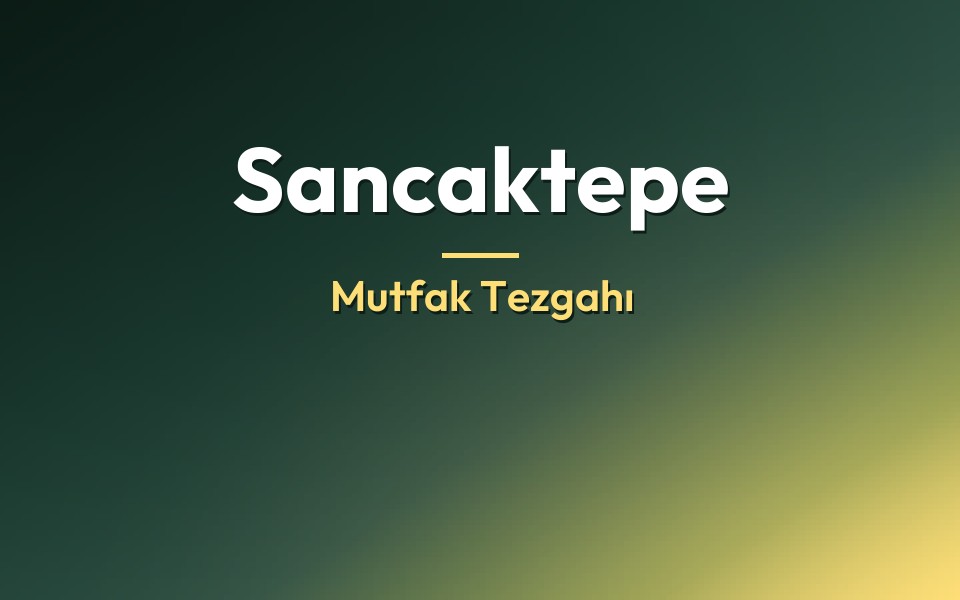 Sancaktepe Mutfak Tezgahı