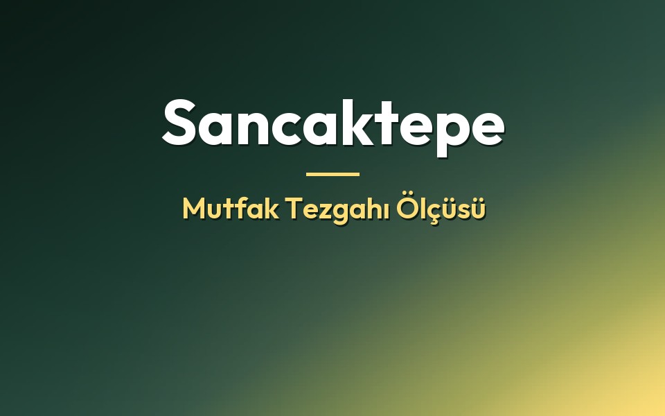 Sancaktepe Mutfak Tezgahı Ölçüsü