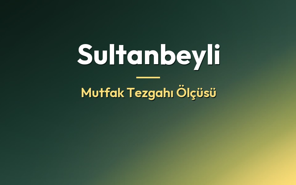Sultanbeyli Mutfak Tezgahı Ölçüsü