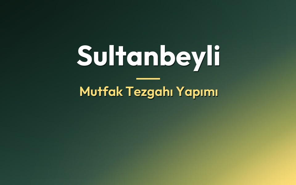 Sultanbeyli Mutfak Tezgahı Yapımı
