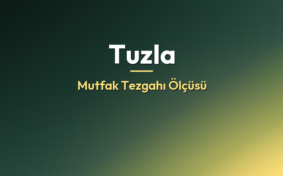 Tuzla Mutfak Tezgahı Ölçüsü